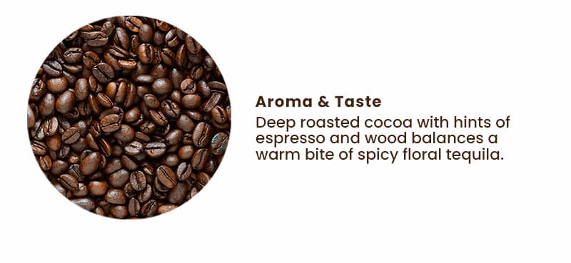 Aroma & Taste: Deep roasted cocoa with hints of espresso and wood balances a warm bite of spicy floral tequila.
