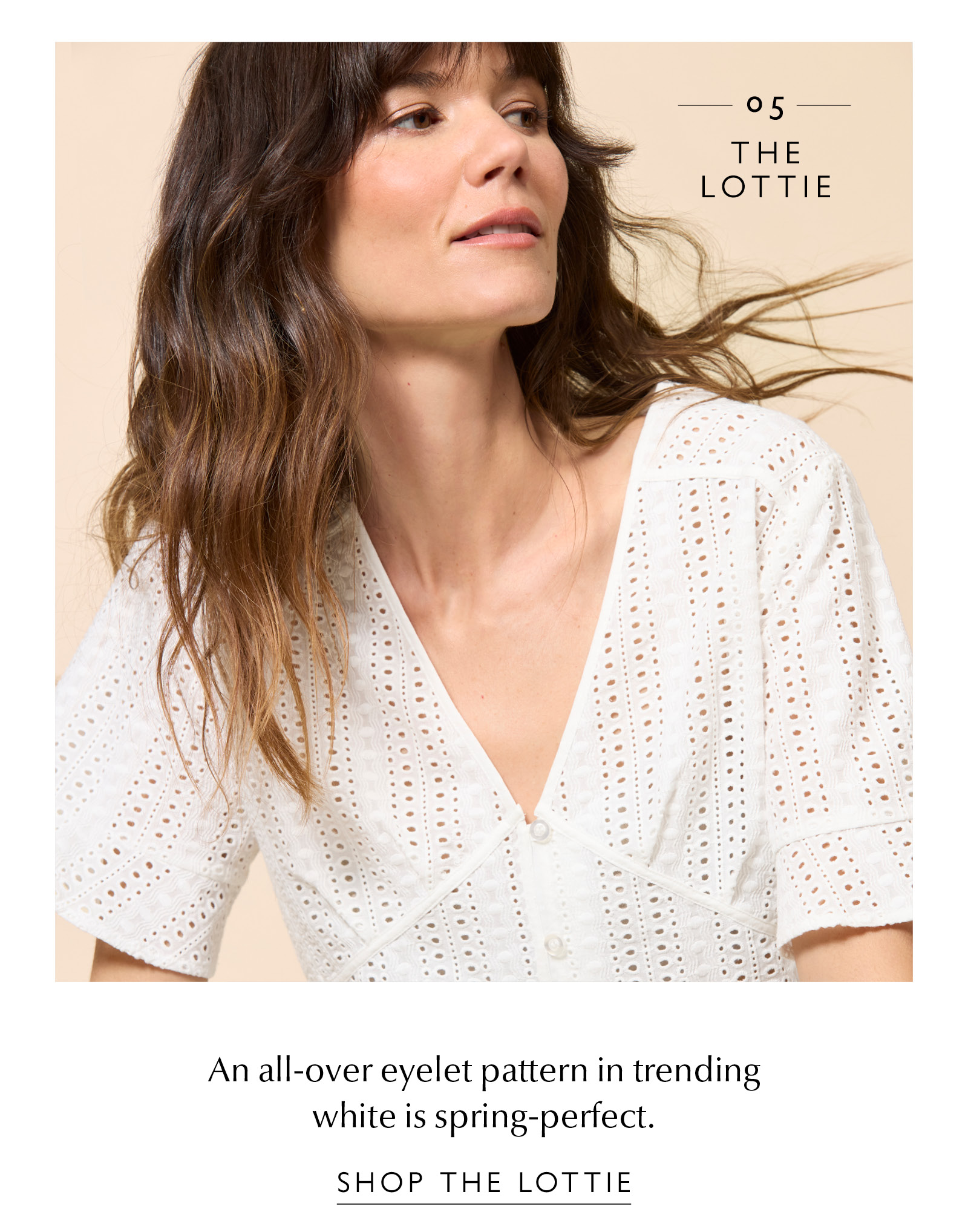 05. THE LOTTIE. An all-over eyelet pattern in trending white is spring-perfect. Image of woman in Lottie Top. SHOP THE LOTTIE