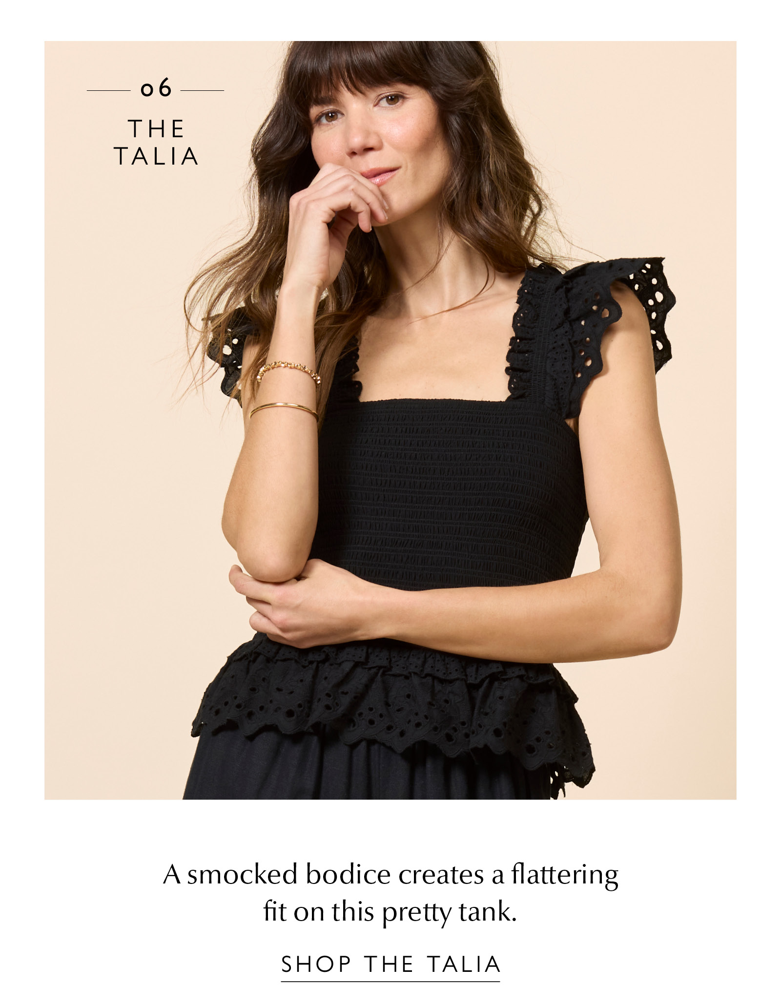 06. THE TALIA. A smocked bodice creates a flattering fit on this pretty tank. Image of woman in Talia top. SHOP THE TALIA 