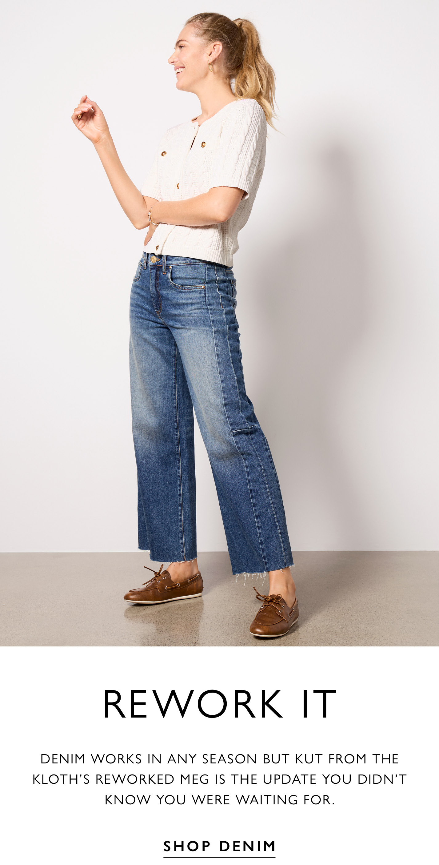 Rework It. Denim works in any season but Kut From the Kloth's reworked Meg is the update you didn't know you were waiting for. Image of woman in reworked denim. SHOP DENIM