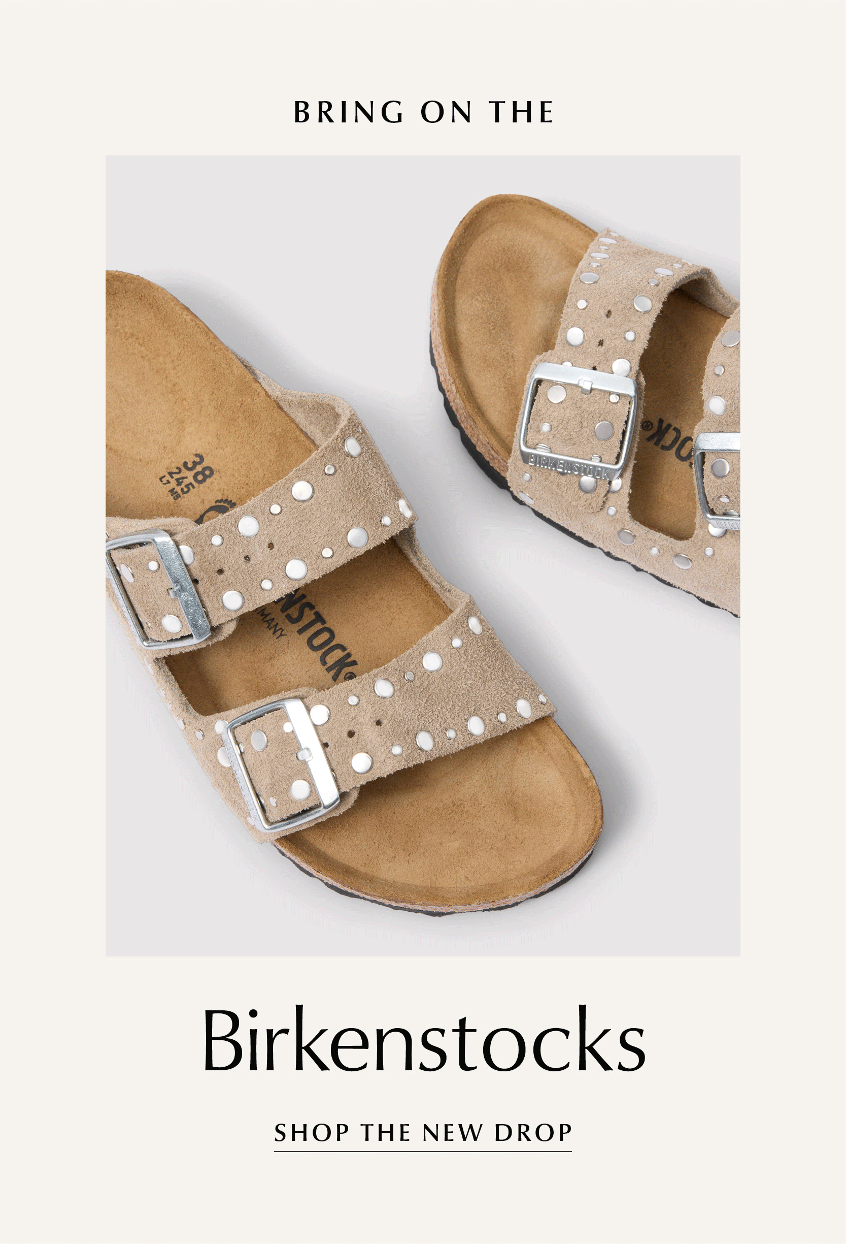 Bring on the Birkenstocks. Rotating images of Birkenstocks. SHOP THE NEW DROP