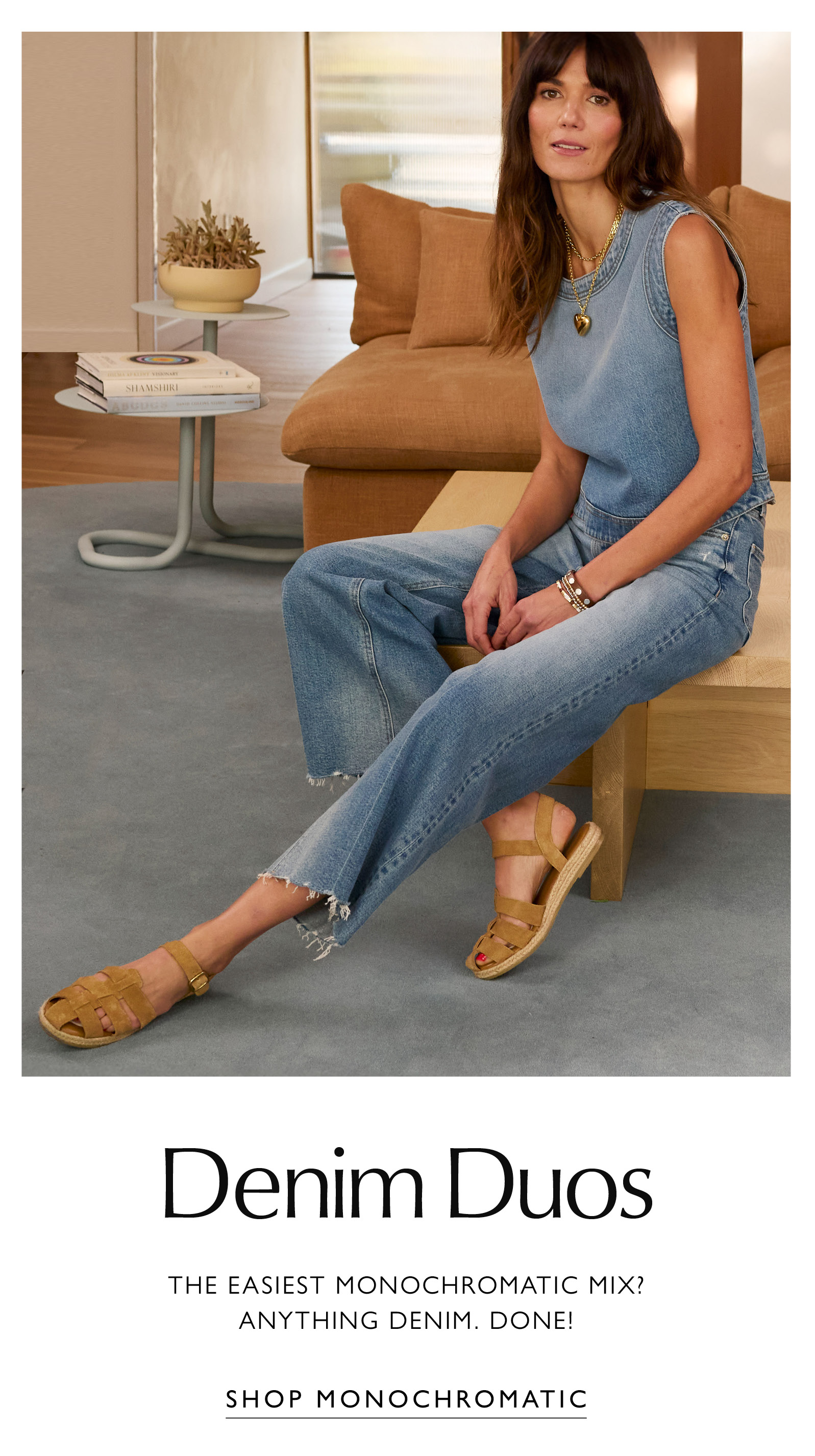 DENIM DUOS. Image of woman in monochromatic denim. The easiest monochromatic mix? Anything denim. Done! SHOP MONOCHROMATIC 