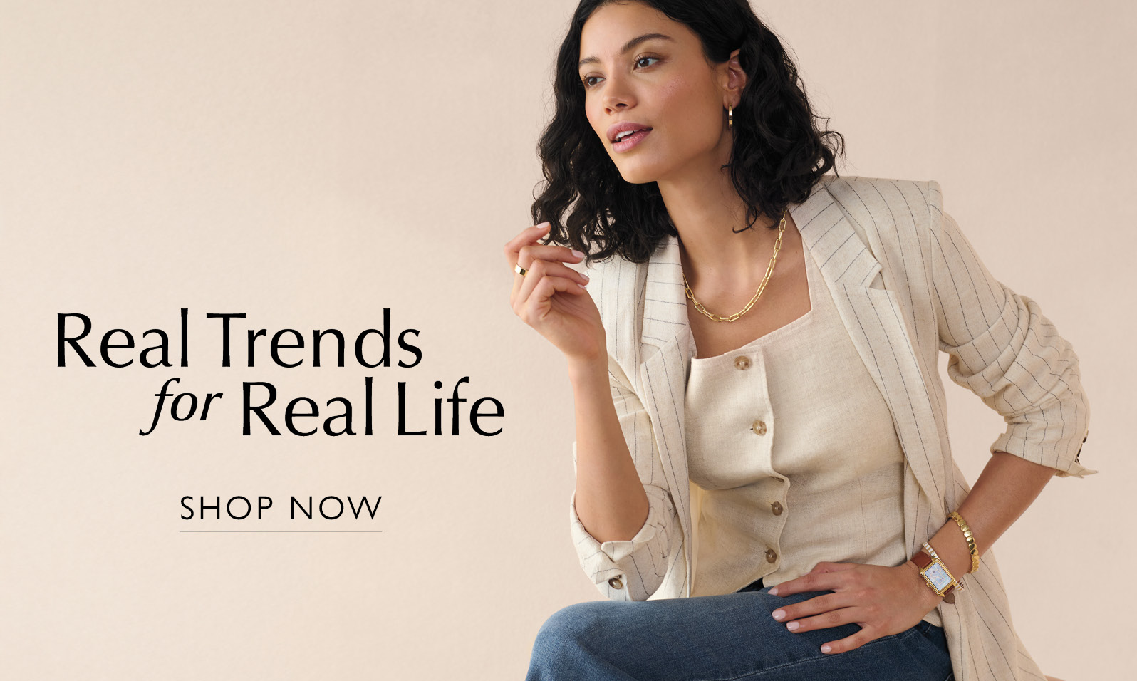 Real Trends for Real Life. SHOP NOW