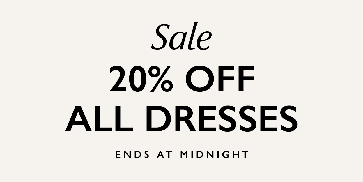 Sale—20% off all dresses starts today. Been looking for dresses? Look no further. They’re ALL on sale! Just in time for everything spring.
