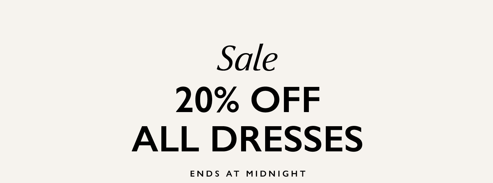 Sale—20% off all dresses starts today. Been looking for dresses? Look no further. They’re ALL on sale! Just in time for everything spring.