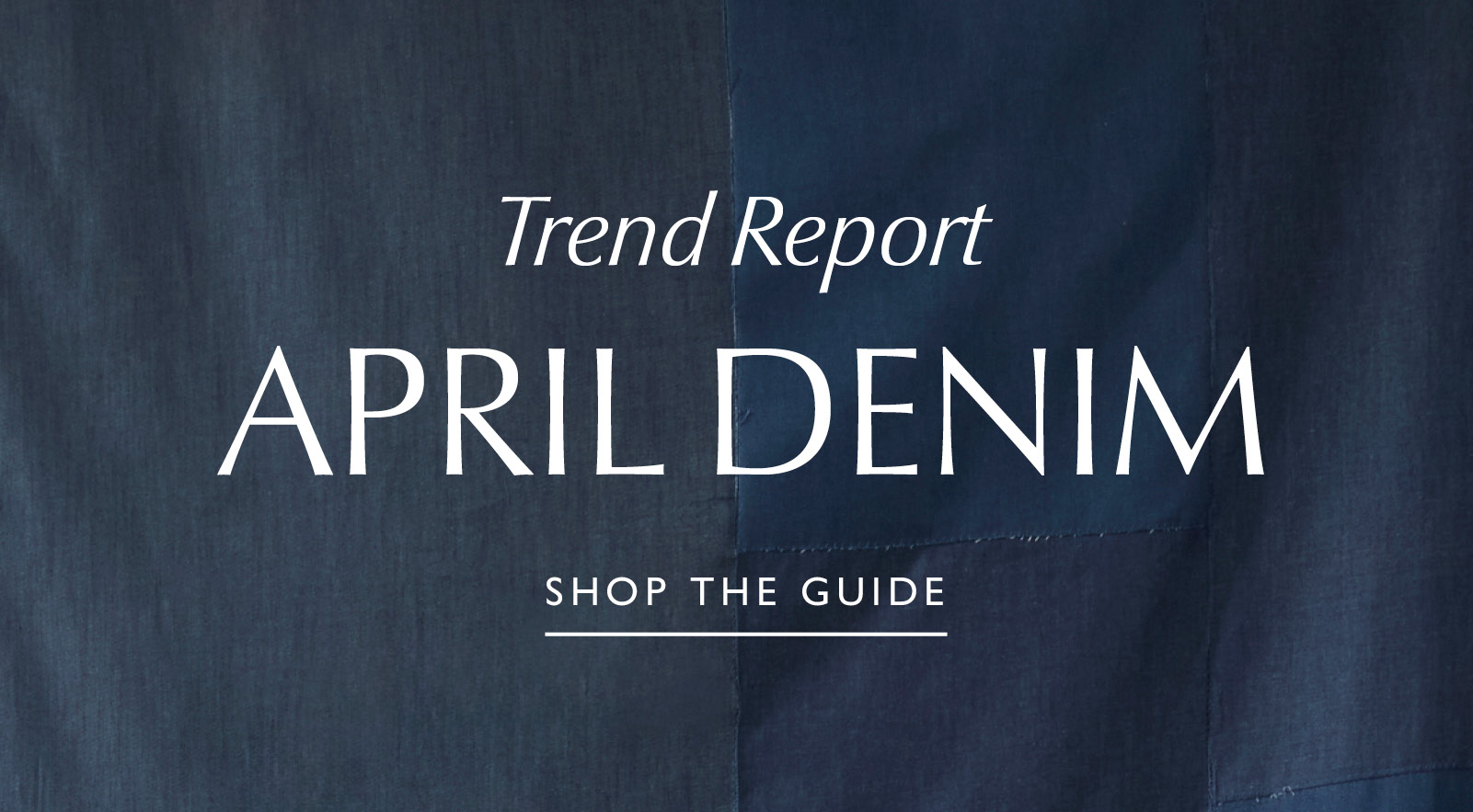 Trend Report: April Denim. SHOP THE GUIDE