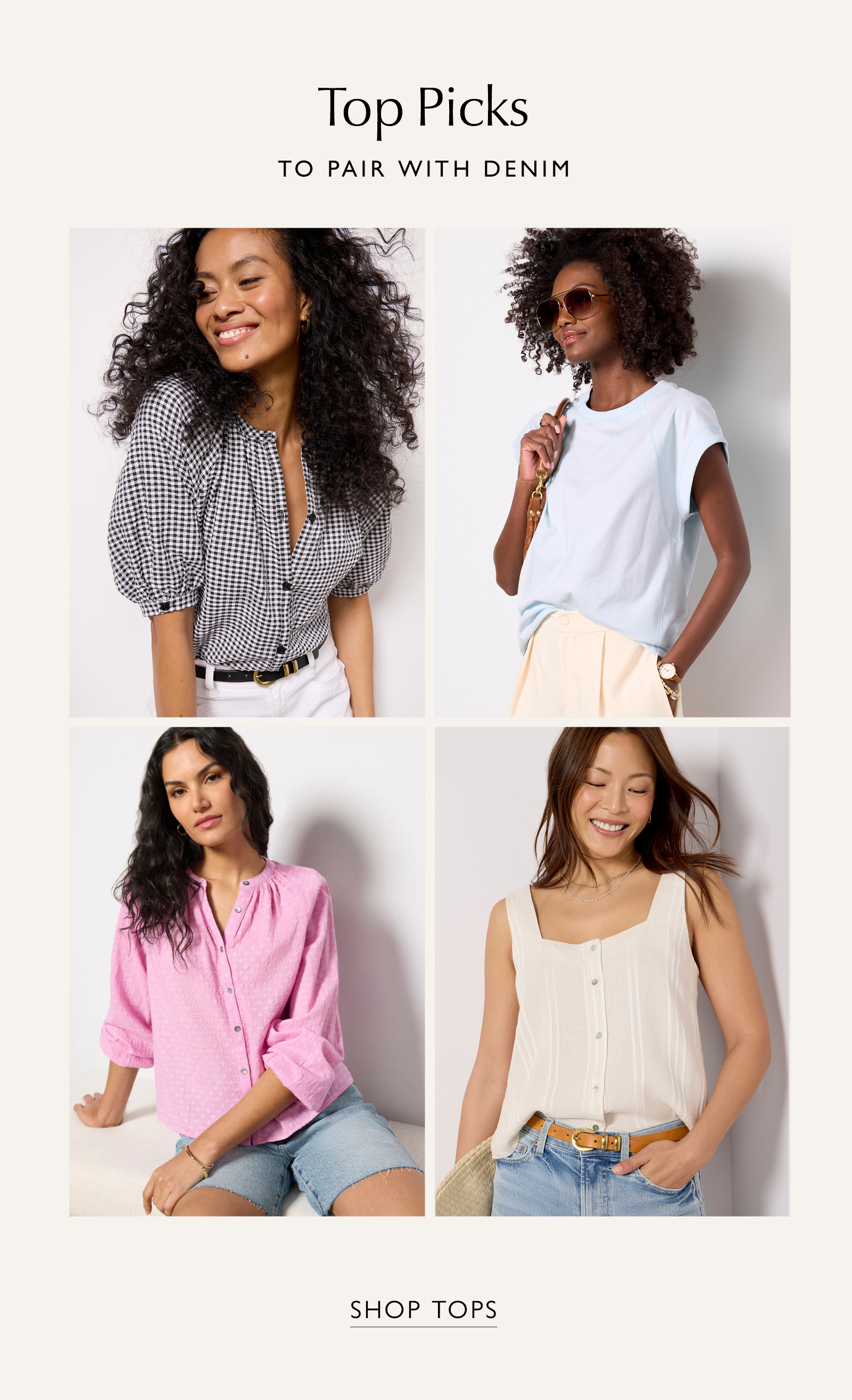 Top picks to wear with denim. Grid of images of women in fashionable tops. SHOP TOPS