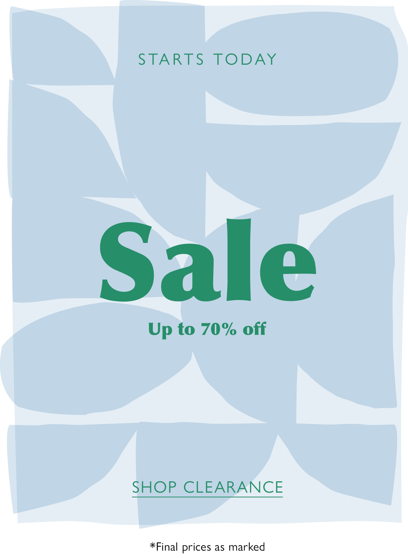 STARTS TODAY.  Sale  Up to 70% off.  *final prices as marked. SHOP CLEARANCE