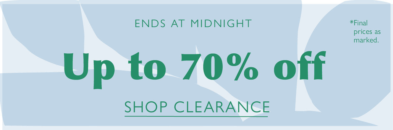 Ends at midnight. Up to 70% off. *Final prices as marked. SHOP CLEARANCE