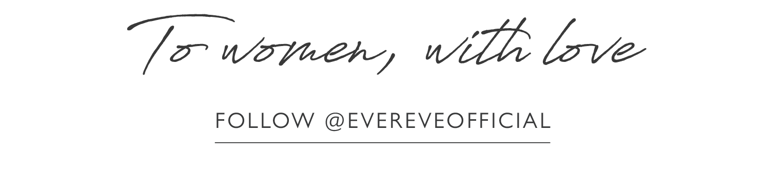 What's new & now? Follow @evereveofficial
