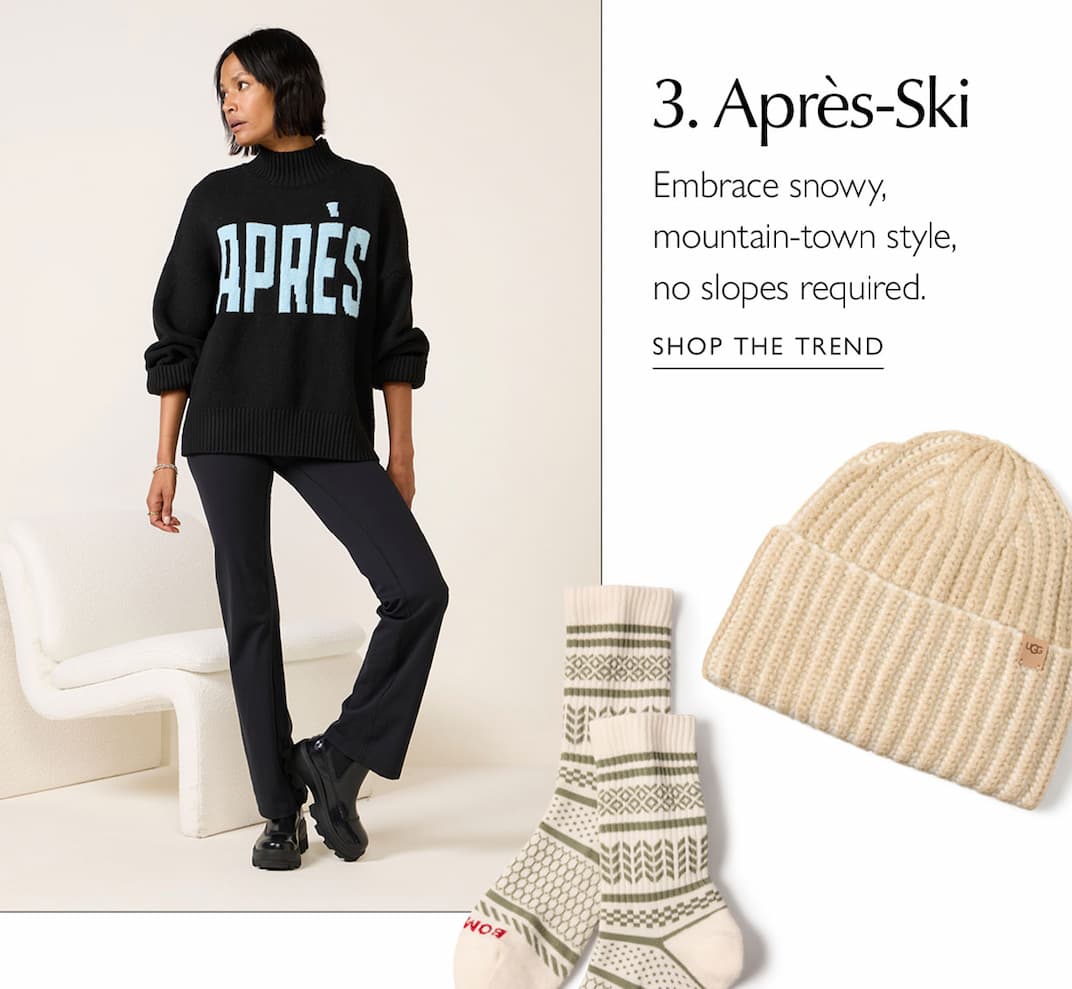 3. Apres Ski. Embrace snowy, mountain town style, no slopes required.  Image of Apres Ski outfit. SHOP THE TREND