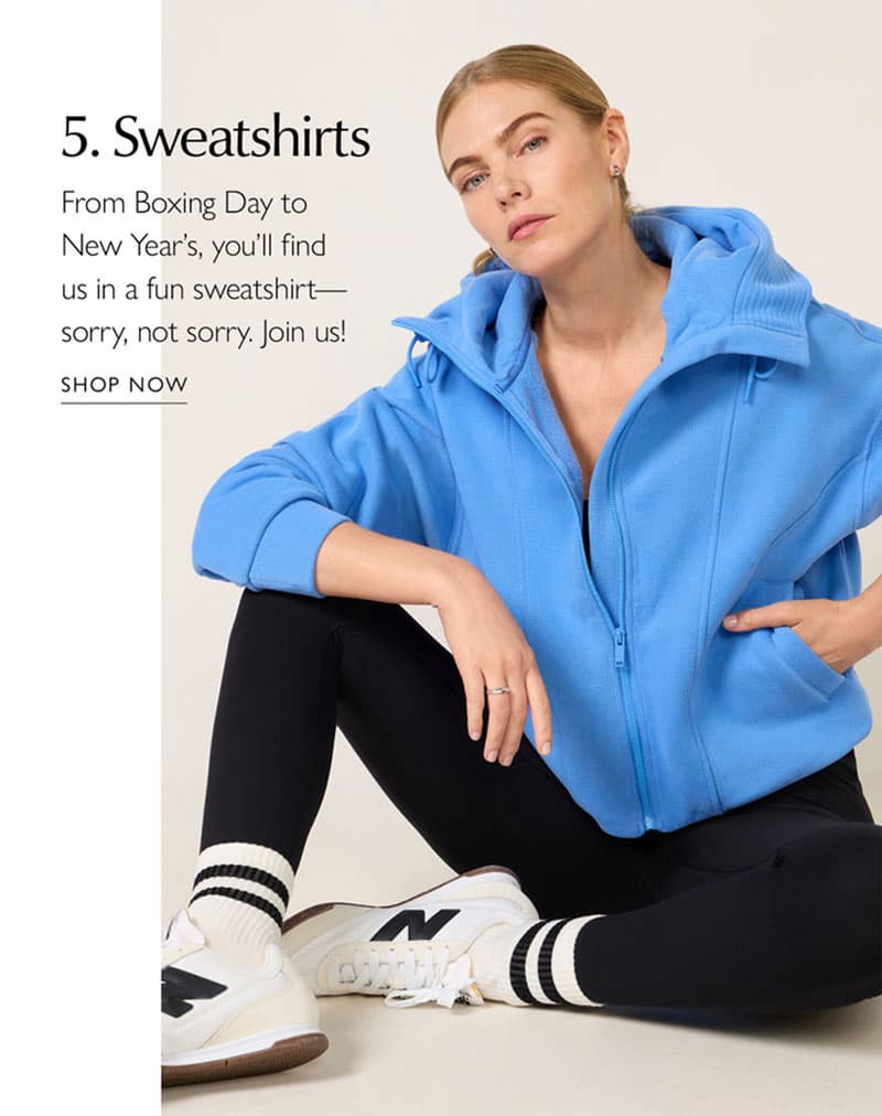 5. Sweatshirts. From Boxing Day to New Year's, you'll find us in a fun sweatshirt—sorry, not sorry. Join us!  Image of woman in sweatshirt and leggings. SHOP NOW