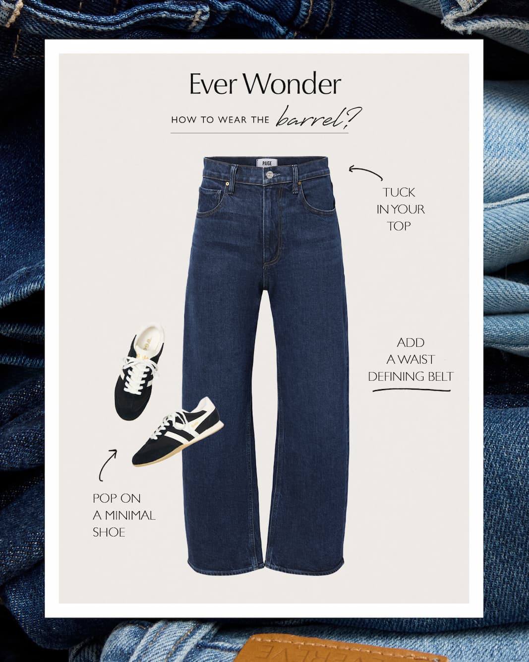Ever Wonder, how to wear the barrel? Tuck in your top. Pop on a minimal shoe. Add a waist defining belt. SHOP DENIM 