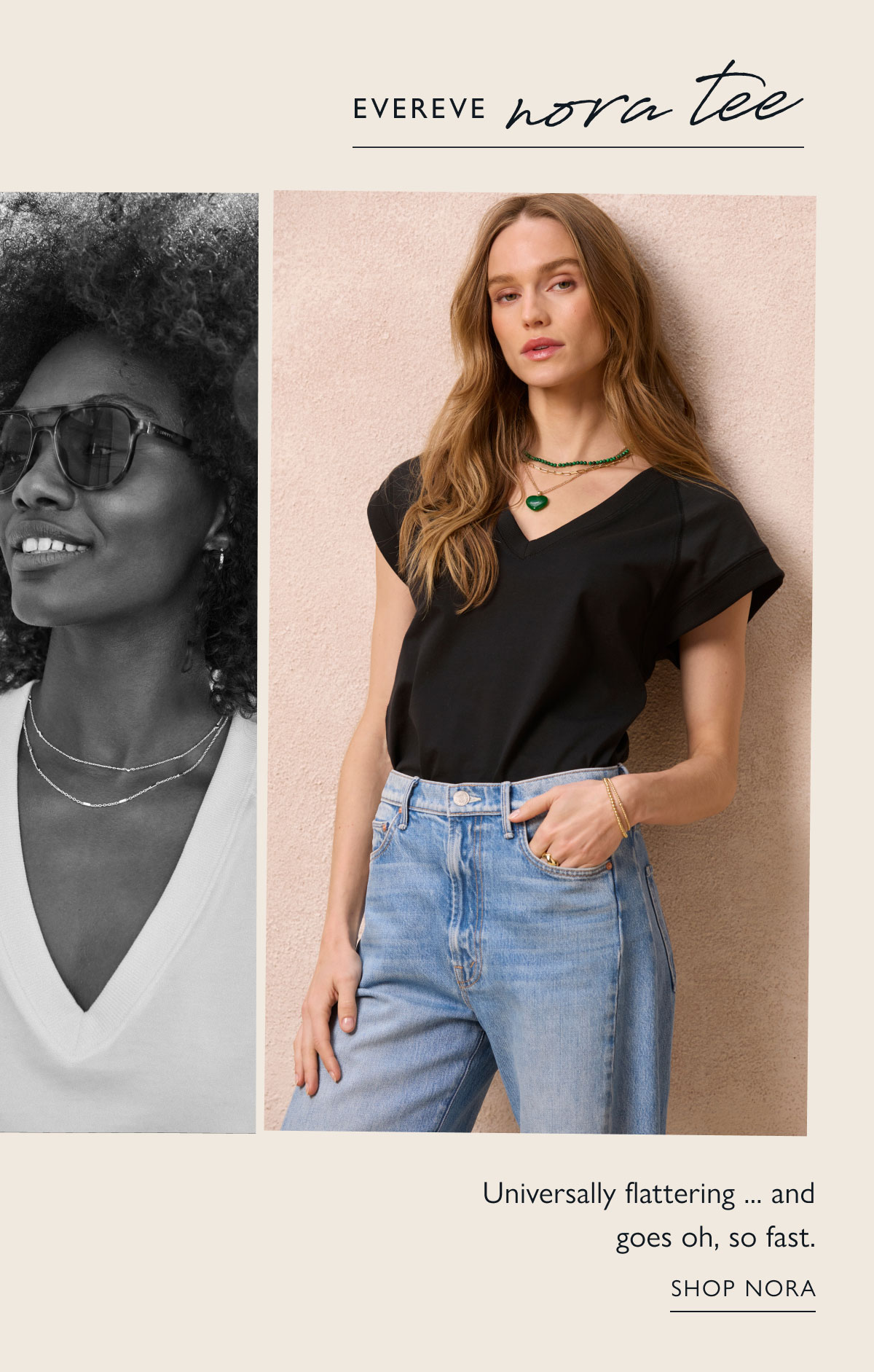 EVEREVE: nora tee  Universally flattering ... and goes oh, so fast. Images of models in nora tee. SHOP NORA