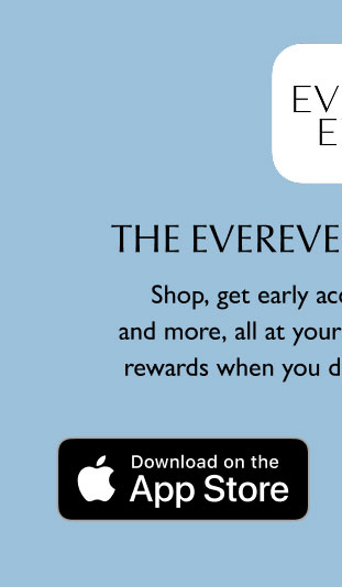 The EVEREVE app is here! Shop, find stores, get new-brand alerts, early access to sales and more—all at your fingertips. Click to download for Apple. 