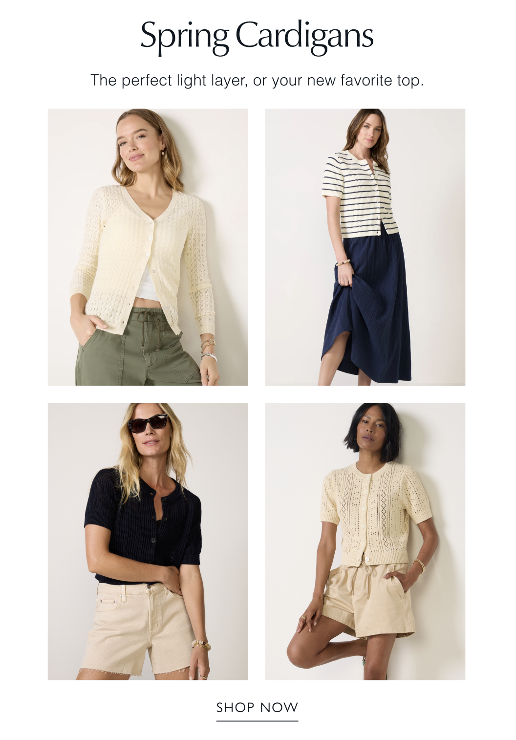Spring Cardigans. The perfect light layer, or your new favorite top. Grid of 4 images of models in cardigans.