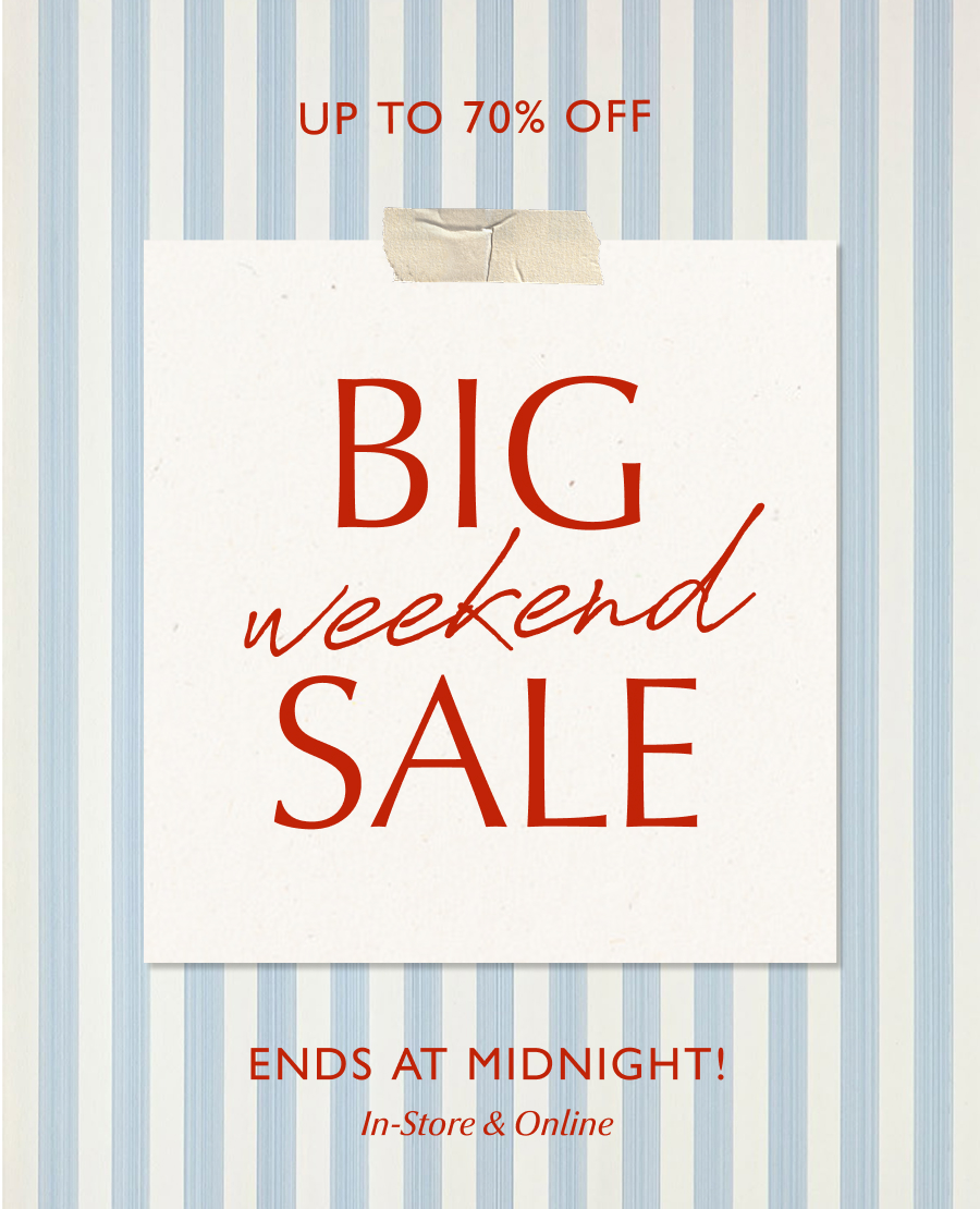 Big weekend sale. Up to 70% off ends at midnight! In-store & online.
