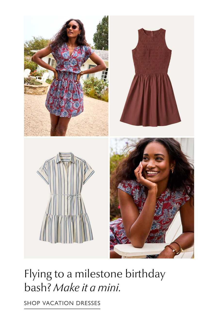 Flying to a milestone birthday bash? Make it a mini. Grid of images of mini vacation dresses available at EVEREVE.  SHOP VACATION DRESSES