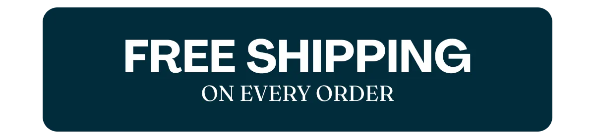 FREE SHIPPING ON EVERY ORDER