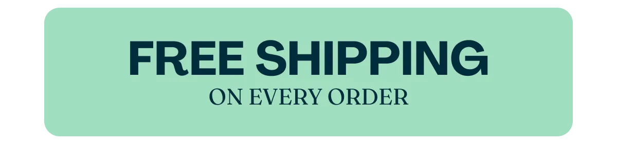 FREE SHIPPING ON EVERY ORDER