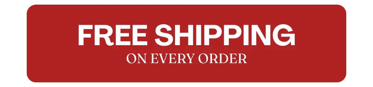 FREE SHIPPING ON EVERY ORDER