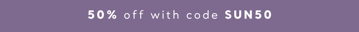 50% off with code SUN50