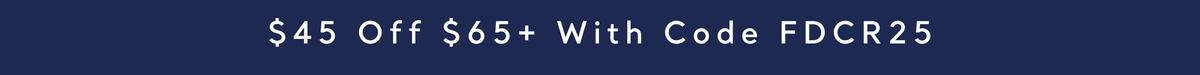 $45 off $65+ with code FDCR25