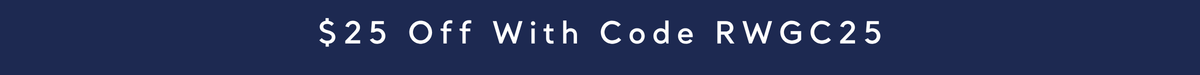 $25 off with code RWGC25