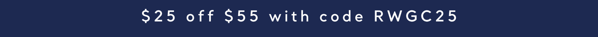 $25 off $55 with code RWGC25