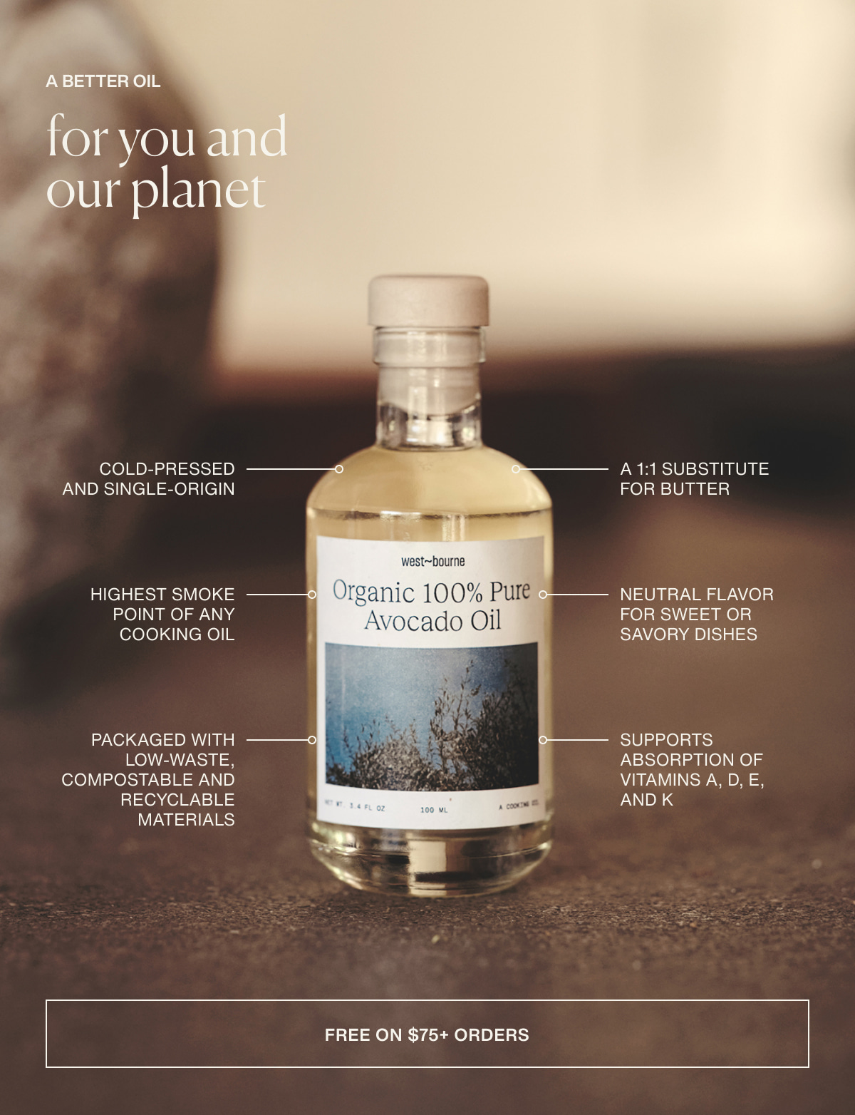 a better oil for you and our planet | Cold-pressed and single-origin | A 1:1 substitute for butter | Highest smoke point of any cooking oil | Neutral flavor for sweet or savory dishes | Packaged with low-waste, compostable and recyclable materials | Supports absorption of vitamins A, D, E, and K | [ Free on $75+ Orders ]