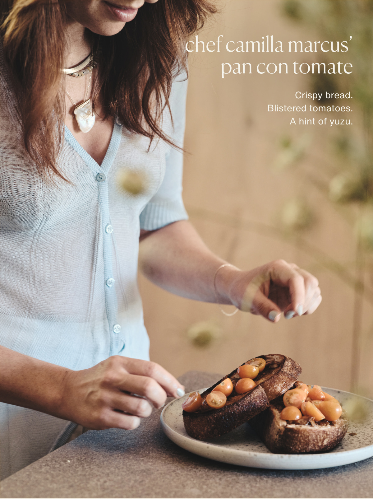 Chef Camilla Marcus’ Pan con Tomate | Crispy bread. | Blistered tomatoes. | A hint of yuzu.