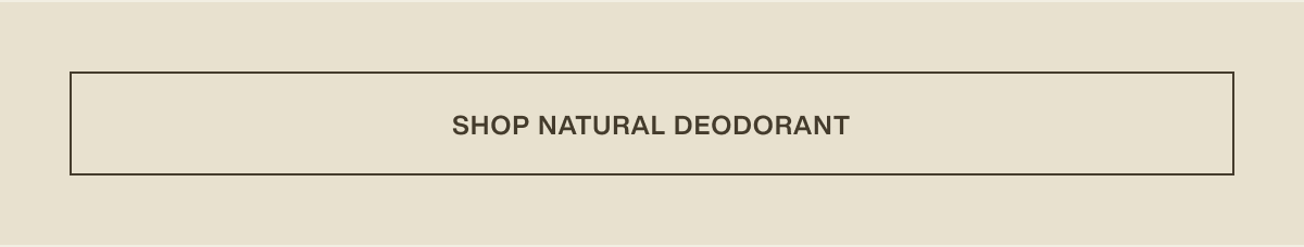 [ Shop Natural Deodorant ]