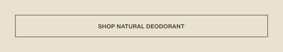 [ Shop Natural Deodorant ]