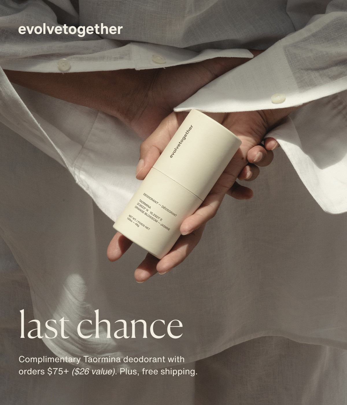 evolvetogether | last chance | Complimentary Taormina deodorant with orders $75+ ($26 value). Plus, free shipping.