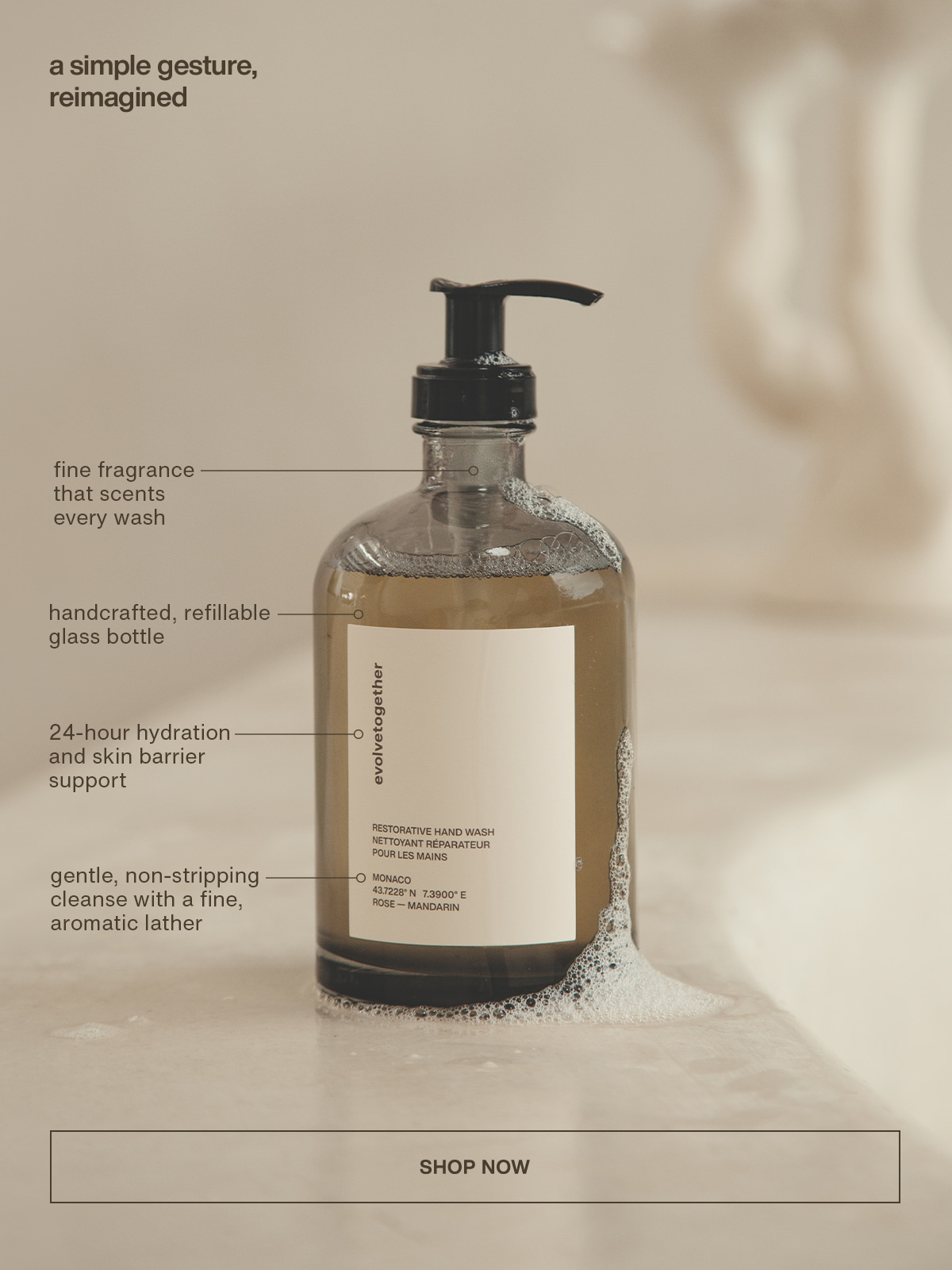 a simple gesture, reimagined | fine fragrance that scents every wash | handcrafted, refillable glass bottle | 24-hour hydration and skin barrier support | gentle, non-stripping cleanse with a fine, aromatic lather | [ shop now ]
