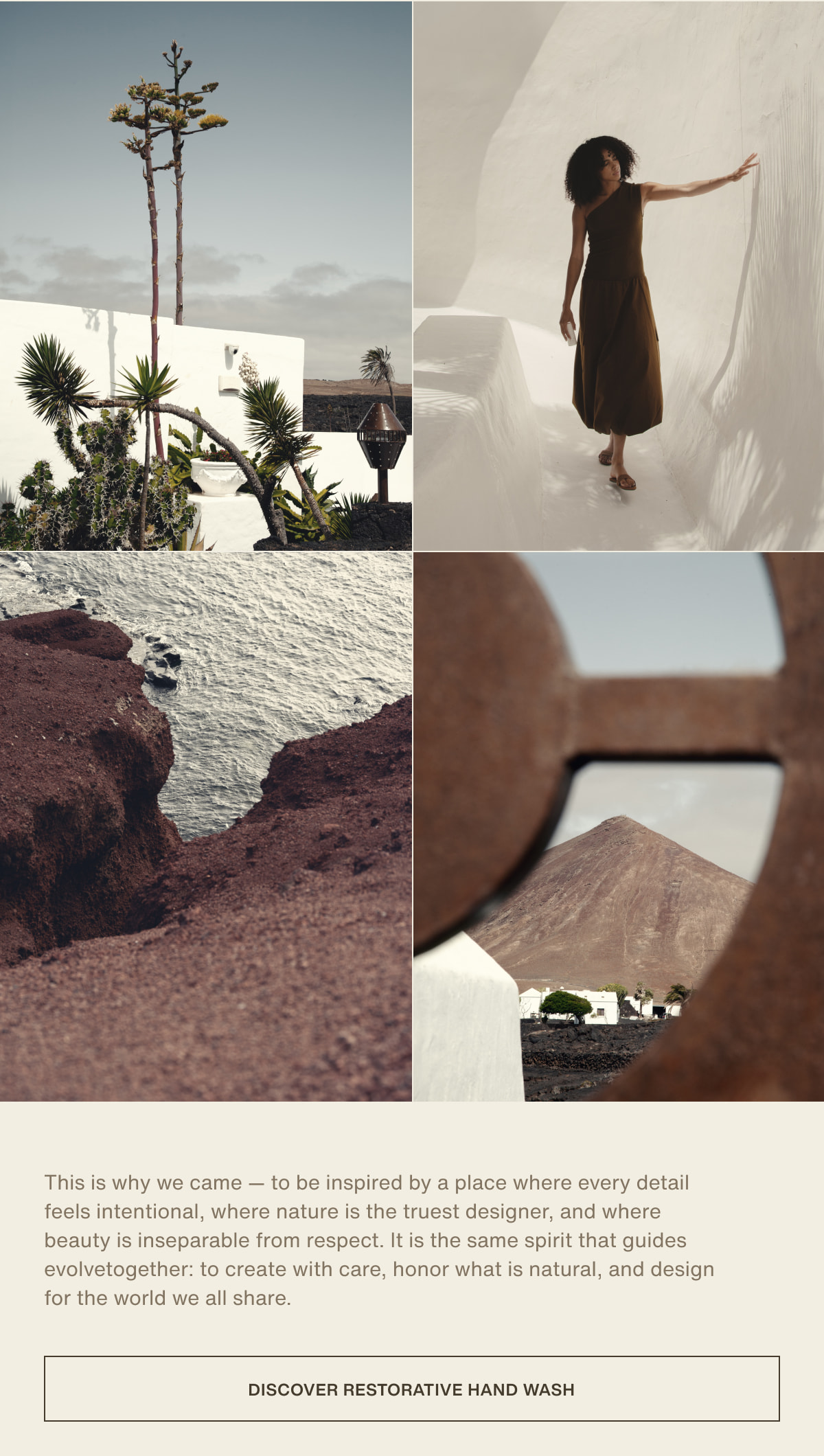 This is why we came — to be inspired by a place where every detail feels intentional, where nature is the truest designer, and where beauty is inseparable from respect. It is the same spirit that guides evolvetogether: to create with care, honor what is natural, and design for the world we all share. | [ Discover Restorative Hand Wash ]