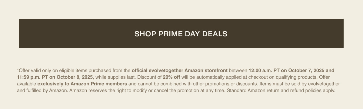 [ shop prime day deals ] | *Offer valid only on eligible items purchased from the official evolvetogether Amazon storefront between 12:00 a.m. PT on October 7, 2025 and 11:59 p.m. PT on October 8, 2025, while supplies last. Discount of 20% off will be automatically applied at checkout on qualifying products. Offer available exclusively to Amazon Prime members and cannot be combined with other promotions or discounts. Items must be sold by evolvetogether and fulfilled by Amazon. Amazon reserves the right to modify or cancel the promotion at any time. Standard Amazon return and refund policies apply.