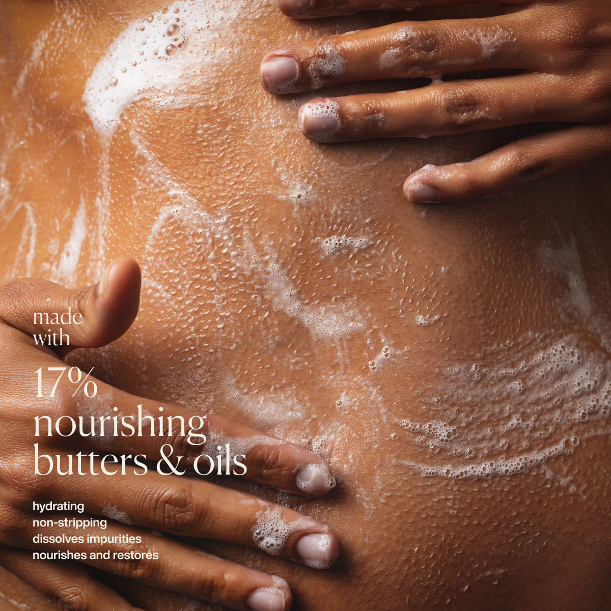 made with 17% nourishing butters & oils | hydrating | non-stripping | dissolves impurities | nourishes and restores