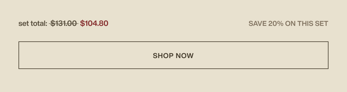 set total: $104.80 | save 20% on this set | [ shop now ]