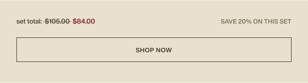 set total: $84.00 | save 20% on this set | [ shop now ]