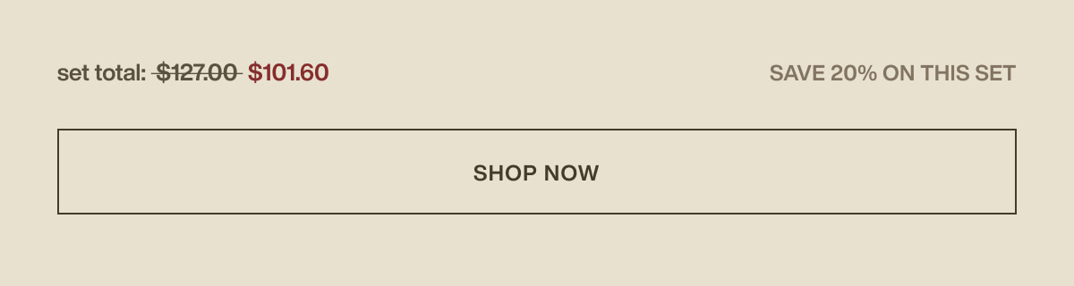 set total: $101.60 | save 20% on this set | [ shop now ]