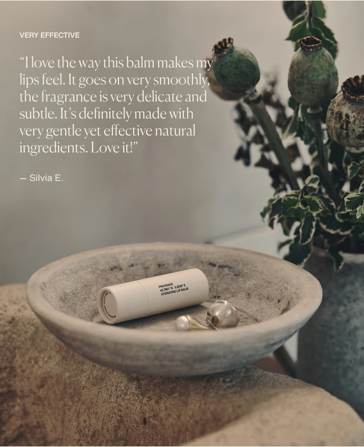 Very Effective | “I love the way this balm makes my lips feel. It goes on very smoothly, the fragrance is very delicate and subtle. It’s definitely made with very gentle yet effective natural ingredients. Love it!” — Silvia E.