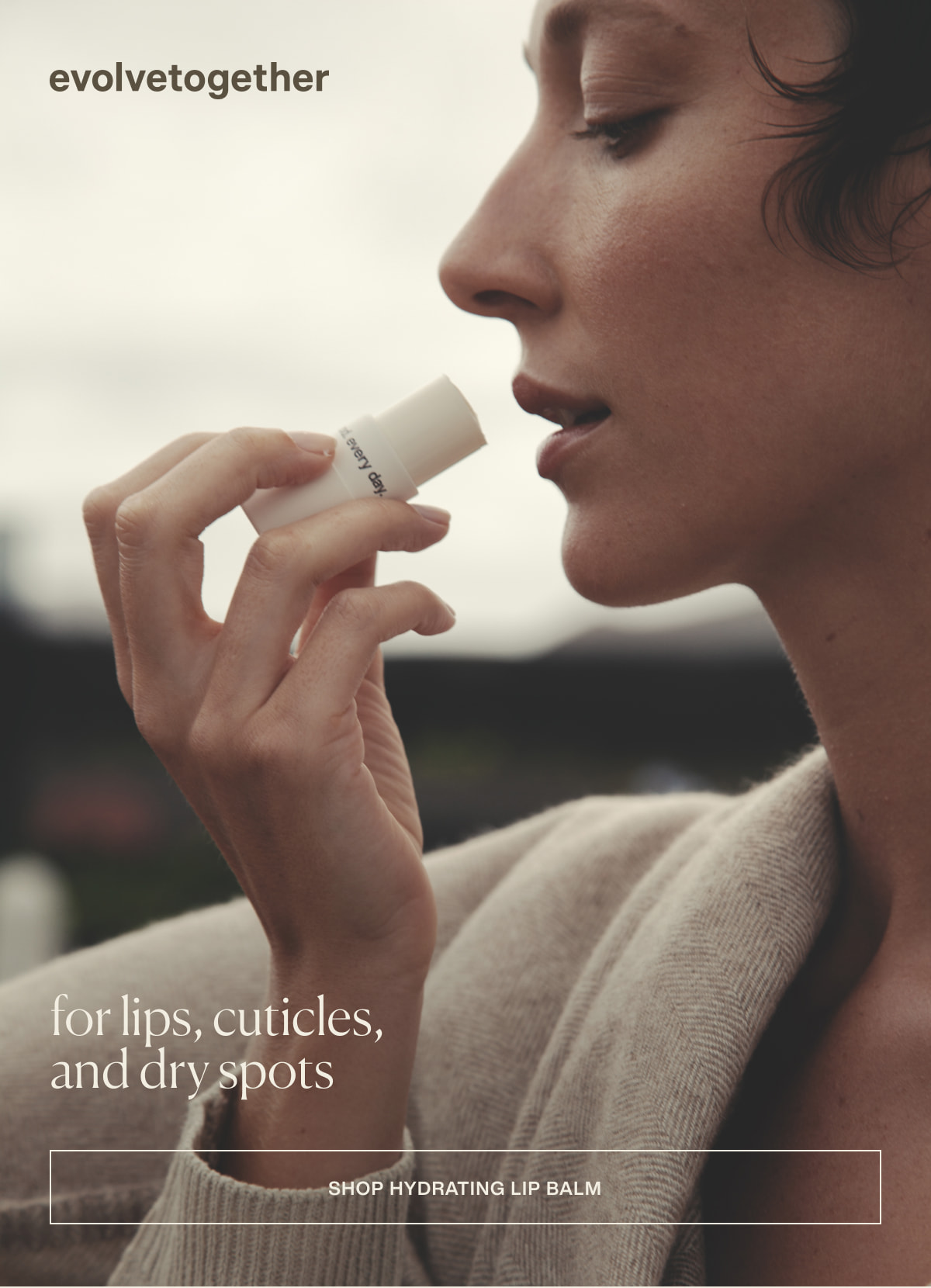 evolvetogether | for lips, cuticles, and dry spots | [ shop hydrating lip balm ]