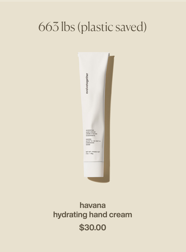 663 lbs (plastic saved) | havana hydrating hand cream | $30.00