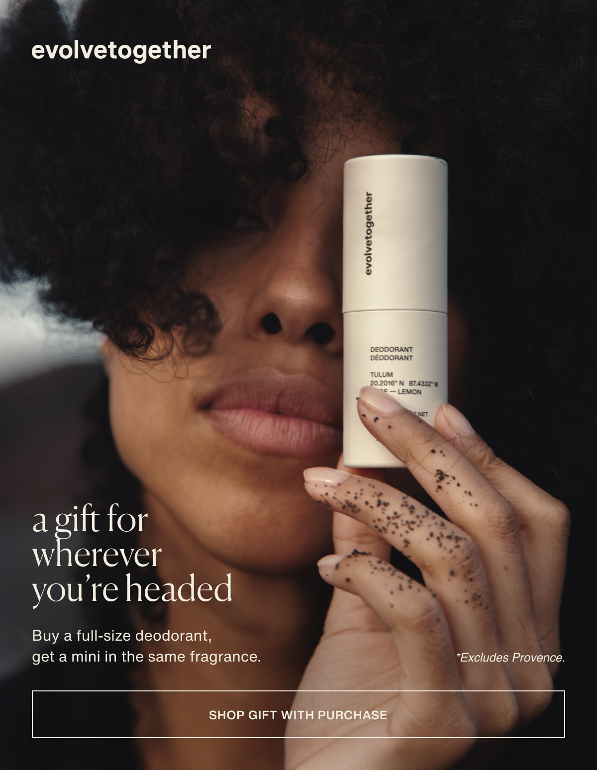 evolvetogether | a gift for wherever you’re headed | Buy a full-size deodorant, get a mini in the same fragrance. | *Excludes Provence. | [ shop gift with purchase ]