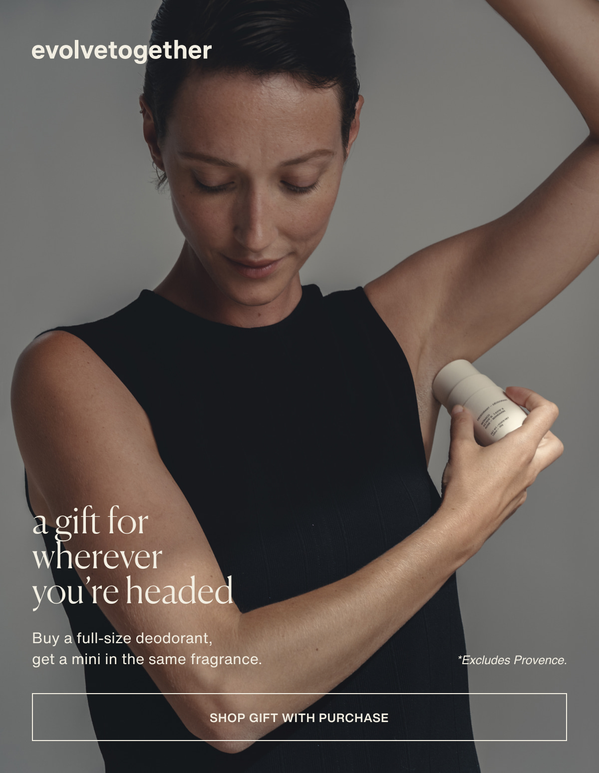 evolvetogether | a gift for wherever you’re headed | Buy a full-size deodorant, get a mini in the same fragrance. | *Excludes Provence. | [ shop gift with purchase ]