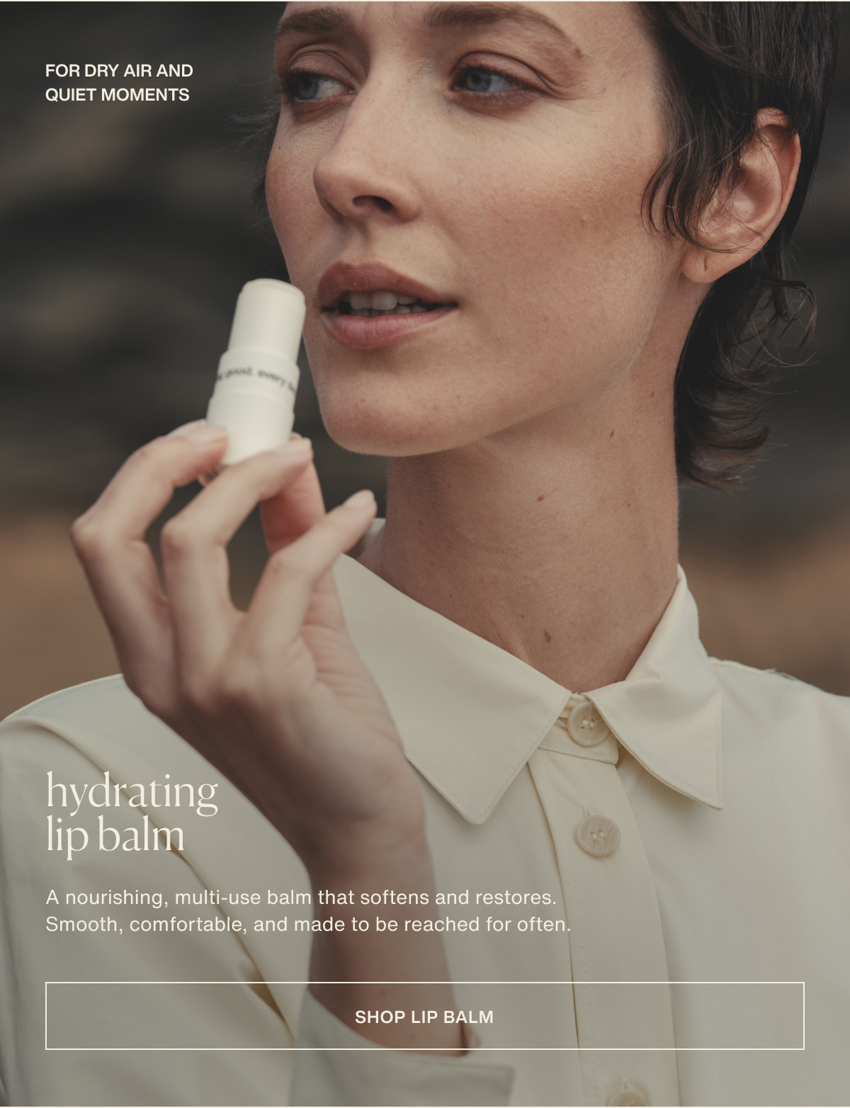 for dry air and quiet moments | hydrating lip balm | A nourishing, multi-use balm that softens and restores. Smooth, comfortable, and made to be reached for often. | [ shop lip balm ]