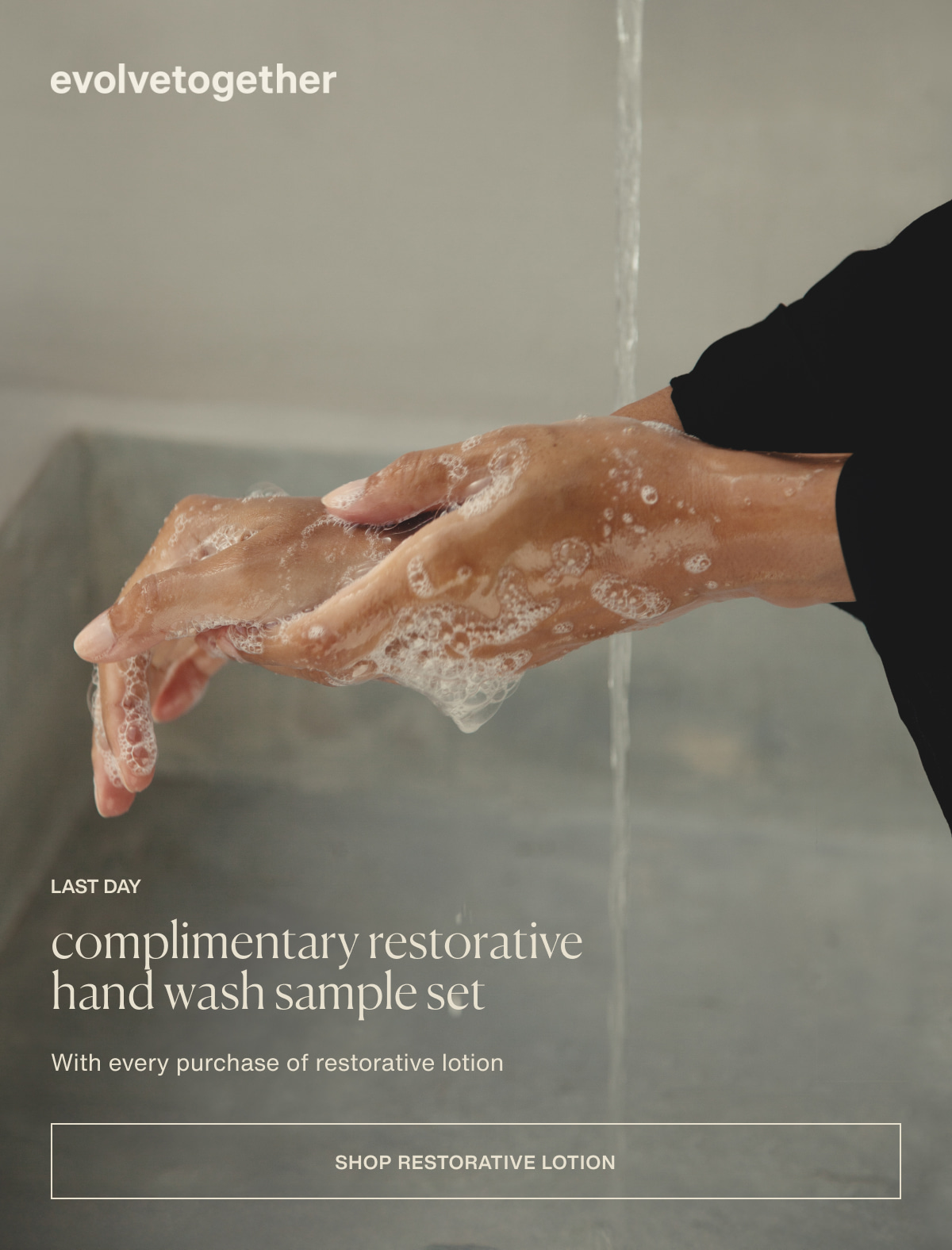 evolvetogether | Last day | complimentary restorative hand wash sample set with every purchase of restorative lotion | [ shop restorative lotion ]