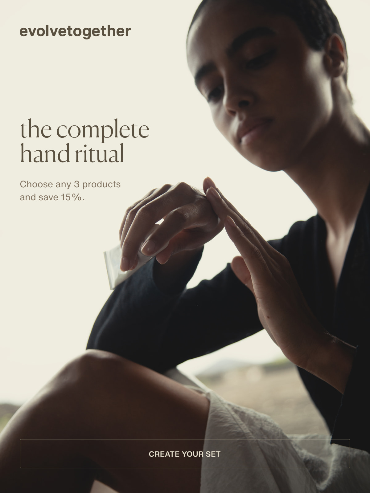 evolvetogether | the complete hand ritual | Choose any 3 products and save 15%. | [ create your set ]