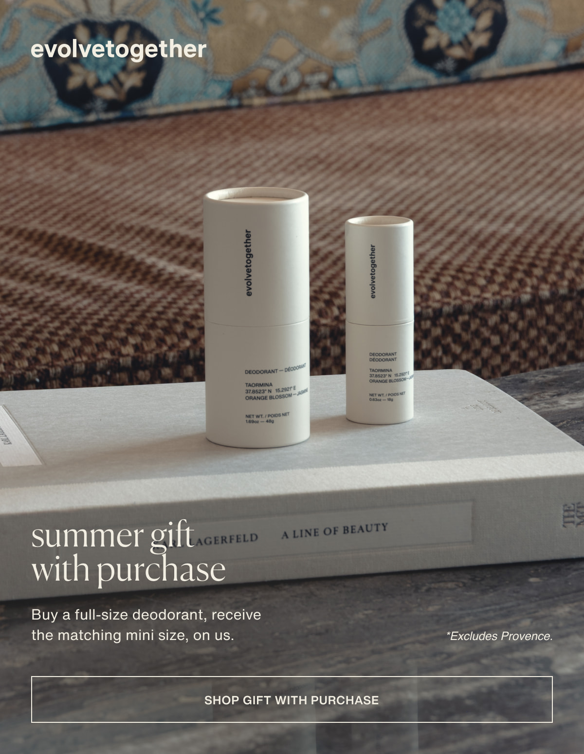 evolvetogether | summer gift with purchase | Buy a full-size deodorant, receive the matching mini size, on us. *Excludes Provence. | [ shop gift with purchase ]